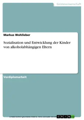 Wohlleber |  Sozialisation und Entwicklung der Kinder von alkoholabhängigen Eltern | eBook | Sack Fachmedien