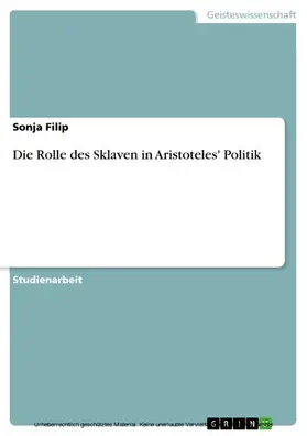 Filip |  Die Rolle des Sklaven in Aristoteles' Politik | eBook | Sack Fachmedien