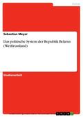 Meyer |  Das politische System der Republik Belarus (Weißrussland) | eBook | Sack Fachmedien