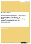 Müller |  Kommunikative Strukturen - Analyse von Kommunikativen Strukturen in Bildungseinrichtungen und Darstellung entsprechender Methoden und Lösungsansätze | eBook | Sack Fachmedien