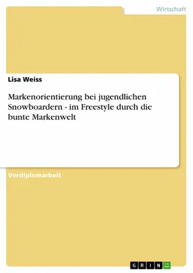 Weiss |  Markenorientierung bei jugendlichen Snowboardern - im Freestyle durch die bunte Markenwelt | eBook | Sack Fachmedien