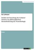 Lehmann |  Freiheit als Täuschung des Gehirns? Notizen zur philosophischen Herausforderung der Neurobiologie | eBook | Sack Fachmedien