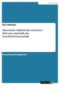 Lehmann |  Historische Objektivität und deren Relevanz innerhalb der Geschichtwissenschaft | eBook | Sack Fachmedien