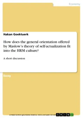 Goektuerk |  How does the general orientation offered by Maslow’s theory of self-actualization fit into the HRM culture? | eBook | Sack Fachmedien