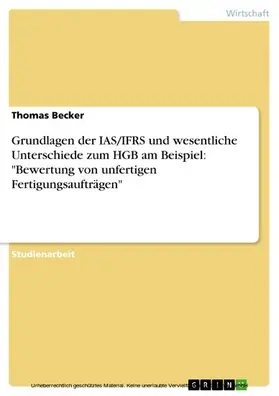 Becker |  Grundlagen der IAS/IFRS und wesentliche Unterschiede zum HGB am Beispiel: "Bewertung von unfertigen Fertigungsaufträgen" | eBook | Sack Fachmedien