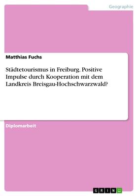 Fuchs | Städtetourismus in Freiburg. Positive Impulse durch Kooperation mit dem Landkreis Breisgau-Hochschwarzwald? | E-Book | sack.de
