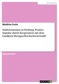 Fuchs |  Städtetourismus in Freiburg. Positive Impulse durch Kooperation mit dem Landkreis Breisgau-Hochschwarzwald? | eBook | Sack Fachmedien