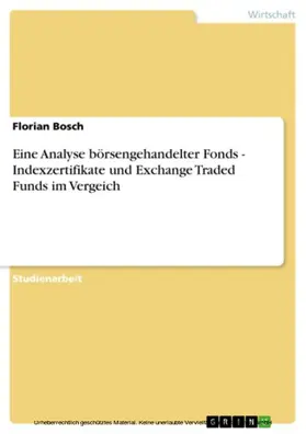 Bosch |  Eine Analyse börsengehandelter Fonds - Indexzertifikate und Exchange Traded Funds im Vergeich | eBook | Sack Fachmedien