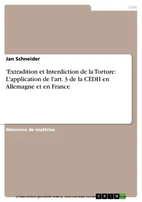 Schneider |  'Extradition et Interdiction de la Torture: L'application de l'art. 3 de la CEDH en Allemagne et en France | eBook | Sack Fachmedien