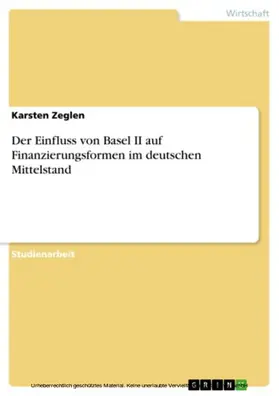 Zeglen |  Der Einfluss von Basel II auf Finanzierungsformen im deutschen Mittelstand | eBook | Sack Fachmedien