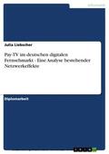 Liebscher |  Pay-TV im deutschen digitalen Fernsehmarkt - Eine Analyse bestehender Netzwerkeffekte | eBook | Sack Fachmedien
