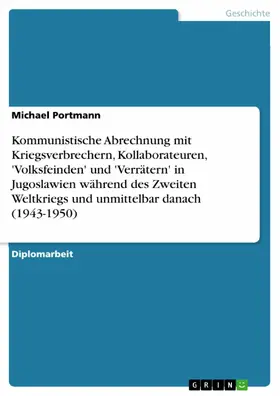 Portmann |  Kommunistische Abrechnung mit Kriegsverbrechern, Kollaborateuren, 'Volksfeinden' und 'Verrätern' in Jugoslawien während des Zweiten Weltkriegs und unmittelbar danach (1943-1950) | eBook | Sack Fachmedien