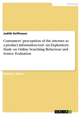 Hoffmann |  Consumers' perceptiion of the internet as a product information tool - An Exploratory Study on Online Searching Behaviour and Source Evaluation | eBook | Sack Fachmedien