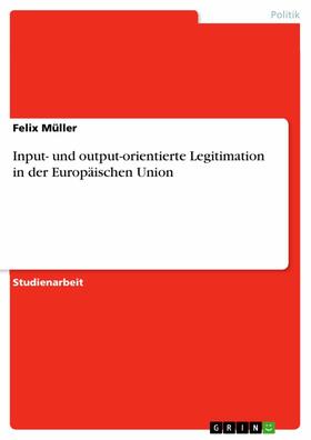 Müller | Input- und output-orientierte Legitimation in der Europäischen Union | E-Book | sack.de