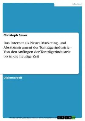Sauer |  Das Internet als Neues Marketing- und Absatzinstrument der Tonträgerindustrie - Von den Anfängen der Tonträgerindustrie bis in die heutige Zeit | eBook | Sack Fachmedien