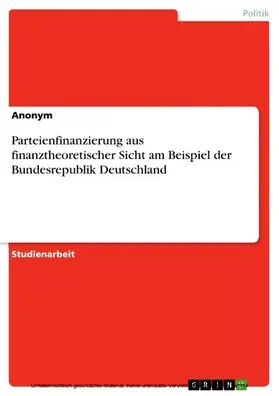 Bechmann / Anonym |  Parteienfinanzierung aus finanztheoretischer Sicht am Beispiel der Bundesrepublik Deutschland | eBook | Sack Fachmedien