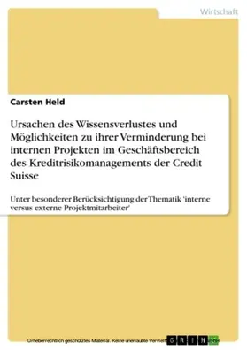 Held |  Ursachen des Wissensverlustes und Möglichkeiten zu ihrer Verminderung bei internen Projekten im Geschäftsbereich des Kreditrisikomanagements der Credit Suisse | eBook | Sack Fachmedien