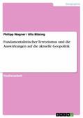 Wagner / Bläsing |  Fundamentalistischer Terrorismus und die Auswirkungen auf die aktuelle Geopolitik | eBook | Sack Fachmedien