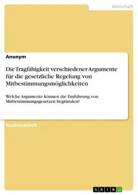 Aonym |  Die Tragfähigkeit verschiedener Argumente für die gesetzliche Regelung von Mitbestimmungsmöglichkeiten | eBook | Sack Fachmedien