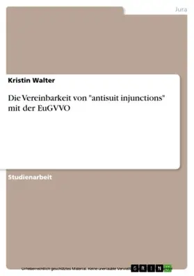 Walter |  Die Vereinbarkeit von "antisuit injunctions" mit der EuGVVO | eBook | Sack Fachmedien