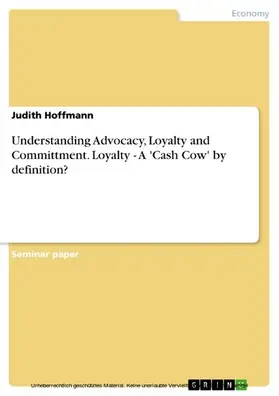 Hoffmann |  Understanding Advocacy, Loyalty and Committment. Loyalty -  A 'Cash Cow' by definition? | eBook | Sack Fachmedien