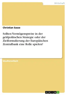 Sasse |  Sollten Vermögenspreise in der geldpolitschen Strategie oder der Zielformulierung der Europäischen Zentralbank eine Rolle spielen? | eBook | Sack Fachmedien