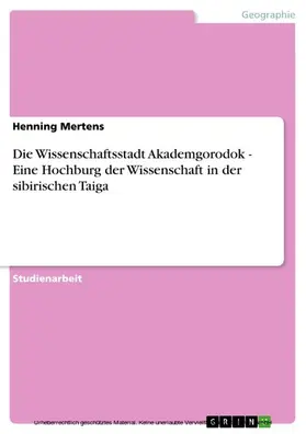 Mertens |  Die Wissenschaftsstadt Akademgorodok - Eine Hochburg der Wissenschaft in der sibirischen Taiga | eBook | Sack Fachmedien