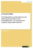Müller |  Der Marktauftritt von Dienstleistern mit elektronischen Kanälen in der Touristikbranche - ein systematischer Vergleich ausgewählter Anbieter | eBook | Sack Fachmedien