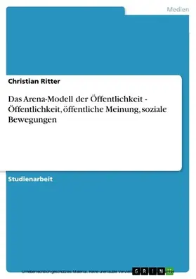 Ritter |  Das Arena-Modell der Öffentlichkeit - Öffentlichkeit, öffentliche Meinung, soziale Bewegungen | eBook | Sack Fachmedien