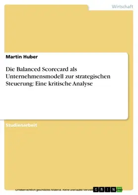 Huber |  Die Balanced Scorecard als Unternehmensmodell zur strategischen Steuerung: Eine kritische Analyse | eBook | Sack Fachmedien