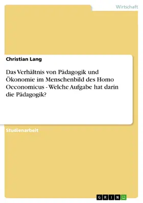 Lang | Das Verhältnis von Pädagogik und Ökonomie im Menschenbild des Homo Oeconomicus - Welche Aufgabe hat darin die Pädagogik? | E-Book | www.sack.de