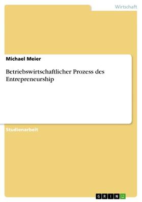 Meier |  Betriebswirtschaftlicher Prozess des Entrepreneurship | eBook | Sack Fachmedien