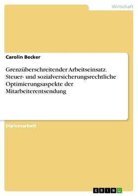 Becker |  Grenzüberschreitender Arbeitseinsatz. Steuer- und sozialversicherungsrechtliche Optimierungsaspekte der Mitarbeiterentsendung | eBook | Sack Fachmedien