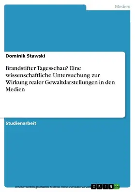 Stawski |  Brandstifter Tagesschau? Eine wissenschaftliche Untersuchung zur Wirkung realer Gewaltdarstellungen in den Medien | eBook | Sack Fachmedien