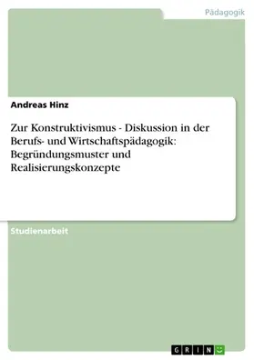 Hinz |  Zur Konstruktivismus - Diskussion in der Berufs- und Wirtschaftspädagogik: Begründungsmuster und Realisierungskonzepte | eBook | Sack Fachmedien