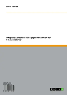 Sedlacek |  Integrale Körperbild-Pädagogik im Rahmen der Schulsozialarbeit | eBook | Sack Fachmedien