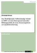 Braun |  Das Modellprojekt 'Selbstständige Schule' in NRW vor dem Hintergrund aktueller Bildungspolitik als neue Steuerungsform zur Qualitätssicherung | eBook | Sack Fachmedien