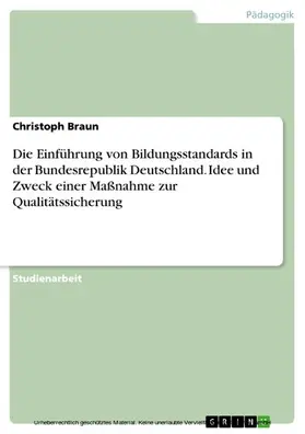 Braun |  Die Einführung von Bildungsstandards in der Bundesrepublik Deutschland: Idee und Zweck einer Maßnahme zur Qualitätssicherung | eBook | Sack Fachmedien