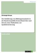 Braun |  Die Einführung von Bildungsstandards in der Bundesrepublik Deutschland. Idee und Zweck einer Maßnahme zur Qualitätssicherung | eBook | Sack Fachmedien