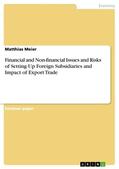 Meier |  Financial and Non-financial Issues and Risks of Setting Up Foreign Subsidiaries and Impact of Export Trade | eBook | Sack Fachmedien