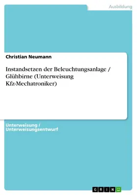 Neumann |  Instandsetzen der Beleuchtungsanlage / Glühbirne (Unterweisung Kfz-Mechatroniker) | eBook | Sack Fachmedien