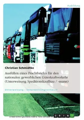 Schmidtke |  Ausfüllen eines Frachtbriefes für den nationalen gewerblichen Güterkraftverkehr (Unterweisung Speditionskauffrau / -mann) | eBook | Sack Fachmedien