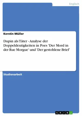 Müller |  Dupin als Täter - Analyse der Doppeldeutigkeiten in Poes 'Der Mord in der Rue Morgue' und 'Der gestohlene Brief' | eBook | Sack Fachmedien