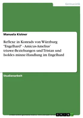 Kistner |  Reflexe in Konrads von Würzburg "Engelhard" - Amicus-Amelius' triuwe-Beziehungen und Tristan und Isoldes minne-Handlung im Engelhard | eBook | Sack Fachmedien