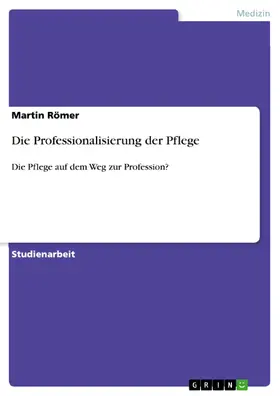 Römer |  Die Professionalisierung der Pflege | eBook | Sack Fachmedien