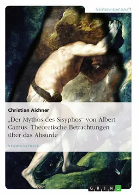 Aichner |  Albert Camus: Der Mythos des Sisyphos - theoretische Betrachtungen über das Absurde | eBook | Sack Fachmedien