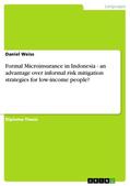 Weiss |  Formal Microinsurance in Indonesia - an advantage over informal risk mitigation strategies for low-income people? | eBook | Sack Fachmedien