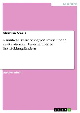 Arnold | Räumliche Auswirkung von Investitionen multinationaler Unternehmen in Entwicklungsländern | E-Book | sack.de