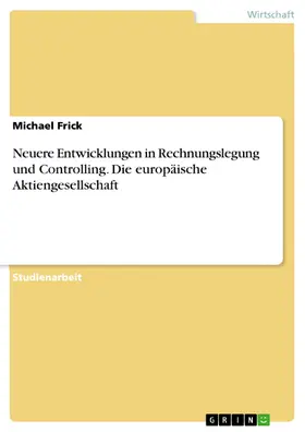 Frick |  Neuere Entwicklungen in Rechnungslegung und Controlling. Die europäische Aktiengesellschaft | eBook | Sack Fachmedien