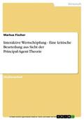 Fischer |  Interaktive Wertschöpfung - Eine kritische Beurteilung aus Sicht der Principal-Agent-Theorie | eBook | Sack Fachmedien